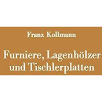 Furniere, Lagenh?lzer und Tischlerplatten: Rohstoffe, Herstellung, Plankosten, Q [Paperback]