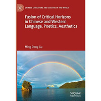 Fusion of Critical Horizons in Chinese and Western Language, Poetics, Aesthetics [Hardcover]