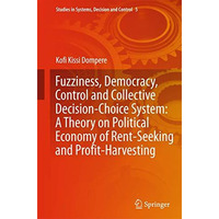 Fuzziness, Democracy, Control and Collective Decision-choice System: A Theory on [Hardcover]