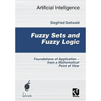 Fuzzy Sets and Fuzzy Logic: The Foundations of Application  from a Mathematical [Paperback]