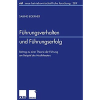 F?hrungsverhalten und F?hrungserfolg: Beitrag zu einer Theorie der F?hrung am Be [Paperback]