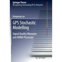 GPS Stochastic Modelling: Signal Quality Measures and ARMA Processes [Paperback]