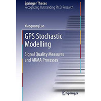 GPS Stochastic Modelling: Signal Quality Measures and ARMA Processes [Hardcover]