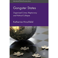 Gangster States: Organized Crime, Kleptocracy and Political Collapse [Hardcover]