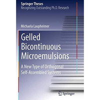 Gelled Bicontinuous Microemulsions: A New Type of Orthogonal Self-Assembled Syst [Paperback]