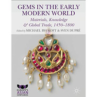 Gems in the Early Modern World: Materials, Knowledge and Global Trade, 14501800 [Hardcover]