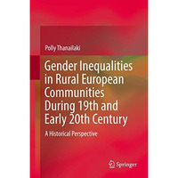 Gender Inequalities in Rural European Communities During 19th and Early 20th Cen [Hardcover]