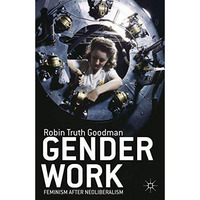 Gender Work: Feminism after Neoliberalism [Hardcover]