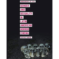 Gender and Sexuality in Latin American Horror Cinema: Embodiments of Evil [Hardcover]