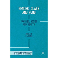 Gender, Class and Food: Families, Bodies and Health [Paperback]