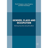 Gender, Class and Occupation: Working Class Men doing Dirty Work [Hardcover]