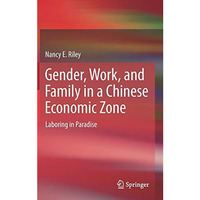 Gender, Work, and Family in a Chinese Economic Zone: Laboring in Paradise [Hardcover]