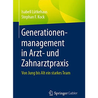 Generationenmanagement in Arzt- und Zahnarztpraxis: Von Jung bis Alt ein starkes [Paperback]