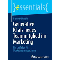 Generative KI als neues Teammitglied im Marketing: Ein Leitfaden f?r Marketingma [Paperback]