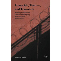 Genocide, Torture, and Terrorism: Ranking International Crimes and Justifying Hu [Hardcover]