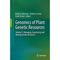 Genomics of Plant Genetic Resources: Volume 1. Managing, sequencing and mining g [Hardcover]