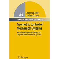 Geometric Control of Mechanical Systems: Modeling, Analysis, and Design for Simp [Paperback]