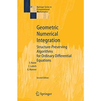 Geometric Numerical Integration: Structure-Preserving Algorithms for Ordinary Di [Hardcover]