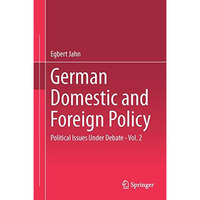 German Domestic and Foreign Policy: Political Issues Under Debate - Vol. 2 [Hardcover]