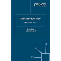 German Federalism: Past, Present and Future [Paperback]