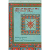 German Freedom and the Greek Ideal: The Cultural Legacy from Goethe to Mann [Paperback]