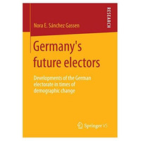 Germanys future electors: Developments of the German electorate in times of dem [Paperback]