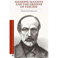 Giuseppe Mazzini and the Origins of Fascism [Hardcover]