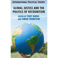 Global Justice and the Politics of Recognition [Hardcover]