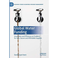 Global Water Funding: Innovation and efficiency as enablers for safe, secure and [Hardcover]