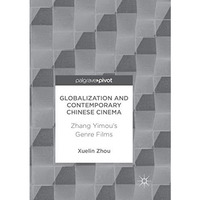 Globalization and Contemporary Chinese Cinema: Zhang Yimou's Genre Films [Paperback]