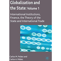 Globalization and the State: Volume I: International Institutions, Finance, the  [Hardcover]