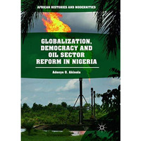 Globalization, Democracy and Oil Sector Reform in Nigeria [Paperback]