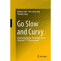 Go Slow and Curvy: Understanding the Philosophy of the Cittaslow slowcity Phenom [Hardcover]