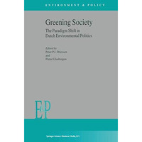 Greening Society: The Paradigm Shift in Dutch Environmental Politics [Paperback]