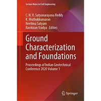 Ground Characterization and Foundations: Proceedings of Indian Geotechnical Conf [Hardcover]