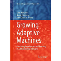 Growing Adaptive Machines: Combining Development and Learning in Artificial Neur [Paperback]