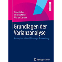 Grundlagen der Varianzanalyse: Konzeption - Durchf?hrung - Auswertung [Paperback]