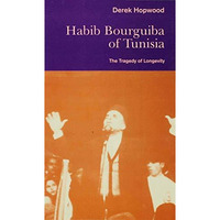 Habib Bourguiba of Tunisia: The Tragedy of Longevity [Hardcover]