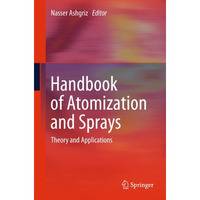 Handbook of Atomization and Sprays: Theory and Applications [Hardcover]