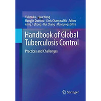 Handbook of Global Tuberculosis Control: Practices and Challenges [Paperback]