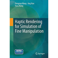 Haptic Rendering for Simulation of Fine Manipulation [Hardcover]