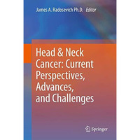 Head & Neck Cancer: Current Perspectives, Advances, and Challenges [Hardcover]