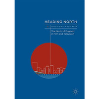 Heading North: The North of England in Film and Television [Hardcover]