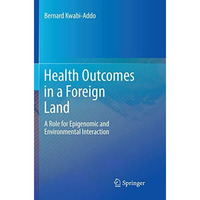 Health Outcomes in a Foreign Land: A Role for Epigenomic and Environmental Inter [Paperback]