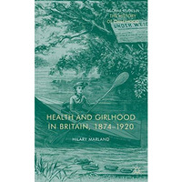 Health and Girlhood in Britain, 1874-1920 [Hardcover]