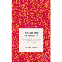 Health and Prosperity: Efficient Health Systems for Thriving Nations in the 21st [Hardcover]