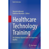 Healthcare Technology Training: An Evidence-based Guide for Improved Quality [Paperback]