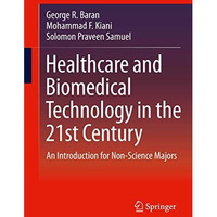 Healthcare and Biomedical Technology in the 21st Century: An Introduction for No [Paperback]