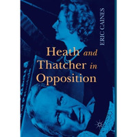 Heath and Thatcher in Opposition [Paperback]