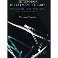 Heterodox Investment Theory: Stochastic Predictability and Uncertainty [Hardcover]